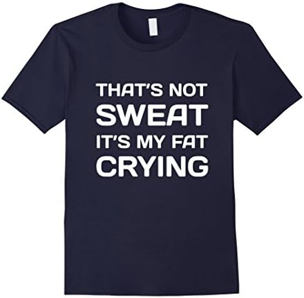 Men's That's Not Sweat It's My Fat Crying Workout T-Shirt XL Navy