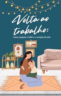 Livro Volta ao trabalho: como preparar o bebê e o coração da mãe