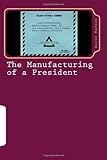 The Manufacturing of a President: The CIA's Insertion of Barack H. Obama, Jr. into the White House