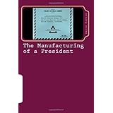 The Manufacturing of a President: The CIA's Insertion of Barack H. Obama, Jr. into the White House