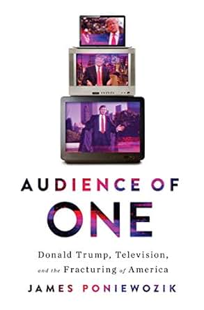 Image result for Audience of One: Donald Trump, Television, and the Fracturing of America