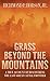 Grass Beyond the Mountains: Discovering the Last Great Cattle Frontier by Richmond P. Hobson