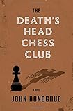 The Death's Head Chess Club: A Novel by John Donoghue