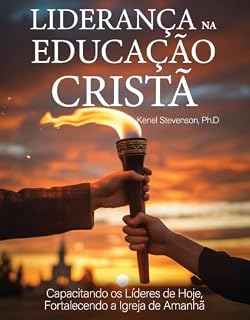 Livro Liderança na Educação Cristã: Capacitando os Líderes de Hoje, Fortalecendo a Igreja de Amanhã