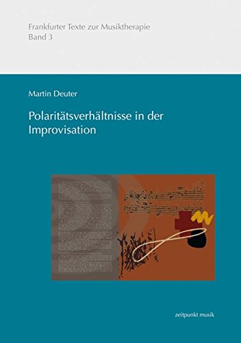Polaritätsverhältnisse in der Improvisation: Systematik einer musikalisch-psychologischen Benennung der musiktherapeutischen Improvisation (Zeitpunkt Musik) (German Edition) -  Martin Deuter, Paperback