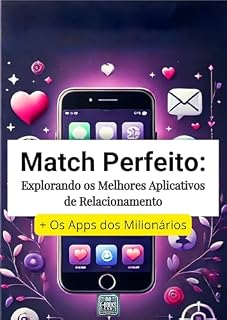 Livro Match Perfeito: Explorando os Melhores Aplicativos de Relacionamento (Amor sem fronteiras: Guia Definitivo para Relacionamentos Internacionais e Interculturais)