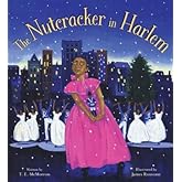 The Nutcracker in Harlem: Great for Holiday and Christmas Reading or Gifting