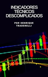 Livro Indicadores Técnicos Descomplicados: Guia Prático para Traders e Investidores (Investidor Técnico)