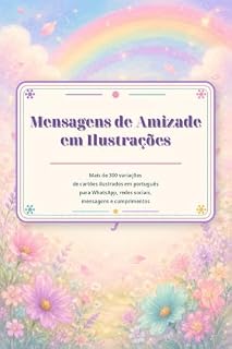 Livro Mensagens de Amizade em Ilustrações: Mais de 300 variações de cartões ilustrados em português para WhatsApp, redes sociais, mensagens e cumprimentos (creative 300 series)