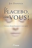 Image de Le placebo, c'est vous !: Comment donner le pouvoir à votre esprit (French Edition)