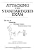 Attacking the Standardized Exam : The Art of Mastering Multiple Choice Standardized Tests