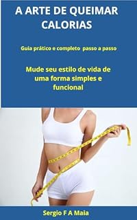 Livro A Arte de Queimar Calorias: Guia prático Passo a Passo