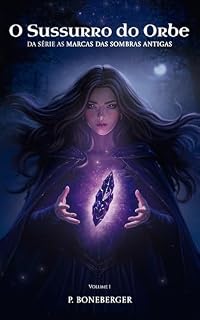 Livro O Sussurro do Orbe: Uma romantasia com magia proibida e um guerreiro perigosamente protetor (As Marcas das Sombras Antigas Livro 1)
