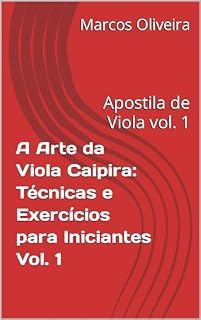 Livro A Arte da Viola Caipira: Técnicas e Exercícios para Iniciantes Vol. 1: Apostila de Viola vol. 1