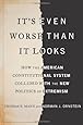 It's Even Worse Than It Looks: How the American Constitutional System Collided With the New Politics of Extremism