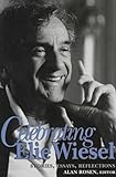 Celebrating Elie Wiesel : Stories, Essays, Reflections, Wiesel, Elie, 0268008353
