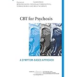 CBT for Psychosis: A Symptom-based Approach (The International Society for Psychological and Social Approaches to Psychosis B