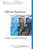 CBT for Psychosis: A Symptom-based Approach (The International Society for Psychological and Social Approaches  to Psychosis Book Series)