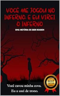 Livro VOCÊ ME JOGOU NO INFERNO, E EU VIREI O INFERNO: Você cavou minha cova. Eu a usei de trono.