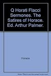 Q Horati Flacci Sermones. The Satires of Horace. Ed. Arthur Palmer.