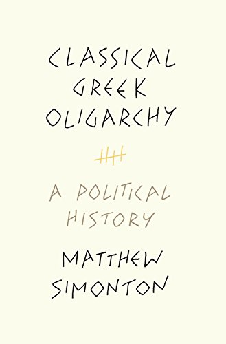 Classical Greek Oligarchy: A Political History by Matthew Simonton