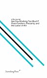E-Flux Journal: Are You Working Too Much? Post-Fordism, Precarity, and the Labor of Art