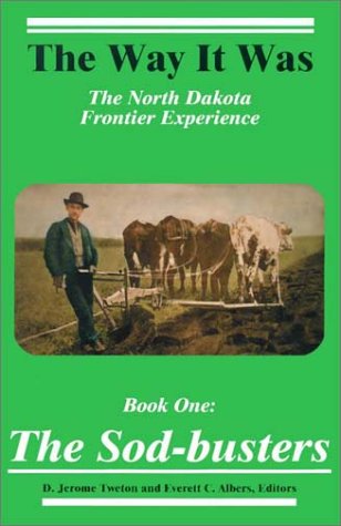 The Sod-Busters: The North Dakota Frontier Experience (Way It Was)
