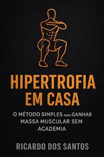 Livro Hipertrofia em Casa: Guia Rápido para Ganhar Massa Muscular sem Academia