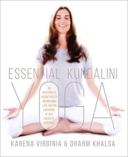Essential Kundalini Yoga: An Invitation to Radiant Health ...