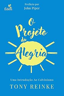 Livro O Projeto da Alegria: Uma Introdução ao Calvinismo