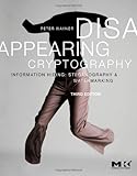 Disappearing Cryptography, Third Edition: Information Hiding: Steganography and Watermarking (The Morgan Kaufmann Series in Software Engineering and Programming)