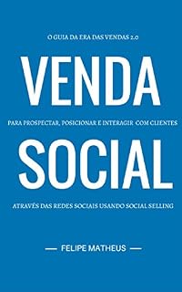 Livro Venda Social: O Guia da Era das Vendas 2.0 - Prospectar, Posicionar e Interagir com Clientes através das Redes Sociais usando Social Selling
