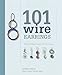 101 Wire Earrings: Step-by-Step Projects & Techniques by