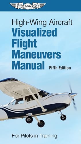 Visualized Flight Maneuvers Handbook for High Wing Aircraft: ASA