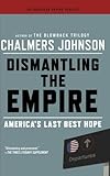 Dismantling the Empire: America's Last Best Hope (American Empire Project)