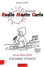 L' aventure Radio Monte-Carlo ou Un demi-siècle d'affaires d'État(s)
