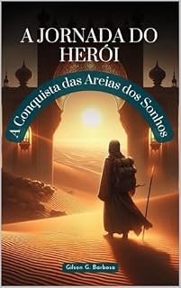 Livro A Jornada do Heroi: A Conquista do Deserto dos Sonhos (Desenvolvimento Águia)