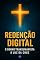 Livro Redenção Digital: O Sonho Transumanista à Luz da Cruz