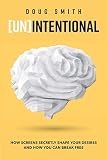 [Un]Intentional: How Screens Secretly Shape Your Desires and How You Can Break Free by Doug Smith