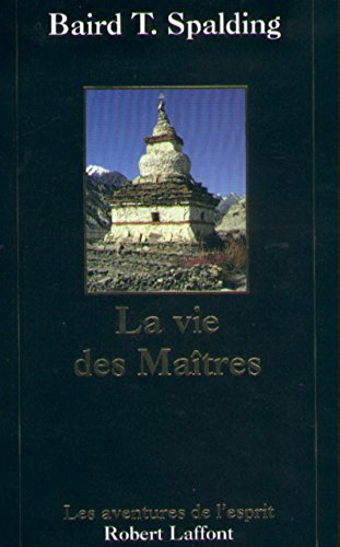 La Vie des maîtres by Baird T. Spalding