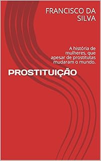 Livro PROSTITUIÇÃO: A história de mulheres, que apesar de prostitutas mudaram o mundo.