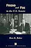 Front cover for the book Friend & Foe in the U.S. Senate by Ross K. Baker