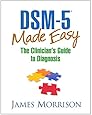 DSM-5® Made Easy: The Clinician's Guide to Diagnosis