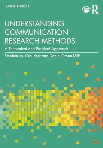 Understanding Communication Research Methods: A Theoretical and