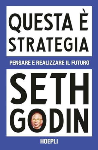 Questa è strategia: Pensare e realizzare il futuro