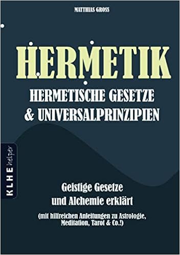 Hermetik Hermetische Gesetze Und Universalprinzipien Geistige Gesetze Und Alchemie Erklart Mit Hilfreichen Anleitungen Zu Astrologie Meditation Co German Edition Gross Matthias Klein Christopher Helper Klhe 9783947061549 Amazon
