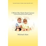 { [ I WISH MY KIDS HAD CANCER: A FAMILY SURVIVING THE AUTISM EPIDEMIC ] } Alan, Michael ( AUTHOR ) Oct-20-2008 Paperback