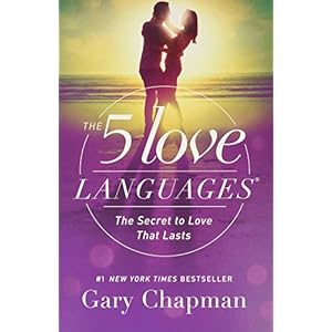 The 5 Love Languages: The Secret to Love that Lasts