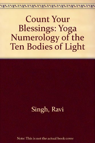 Count Your Blessings: Yoga Numerology of the Ten Bodies of Light by Ravi Singh