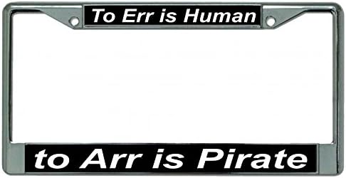 To Err Is Human To Arr Is Pirate Chrome License Plate Frame